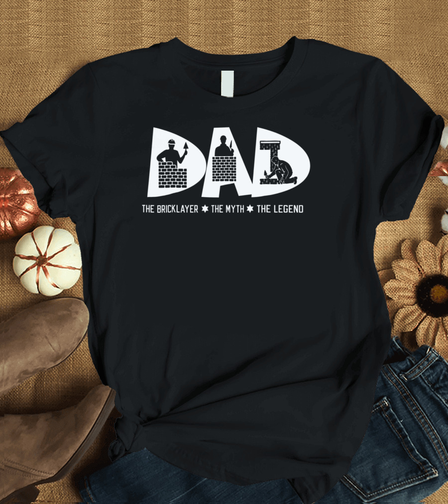 Dad the Bricklayer the Myth the Legend Construction T-Shirt