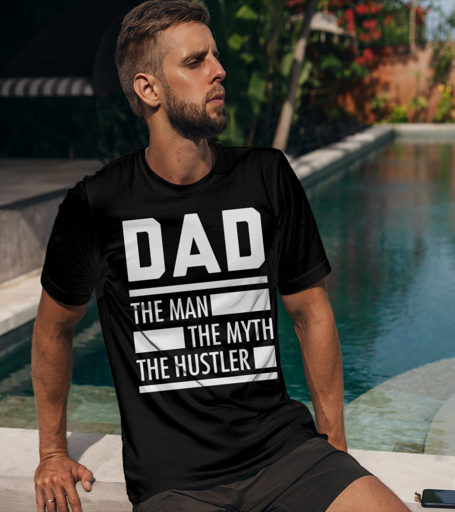 DAD THE MAN THE MYTH THE HUSTLER For Hustlers34 T-Shirt