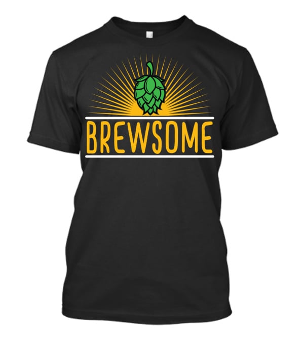 Brewsome Beer Brew Brewery Lover Man Dad Husband Boyfriend T-Shirt