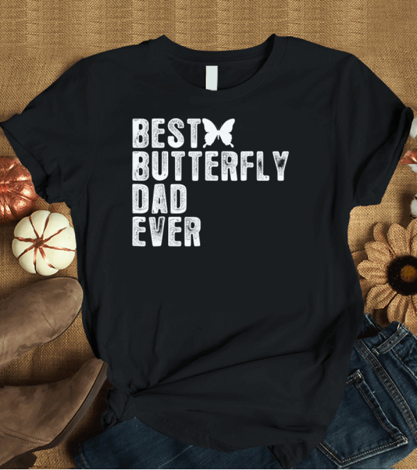 T-Shirt: Best Butterfly Dad Ever Butterfly T-Shirt Best Butterfly Dad Ever Butterfly T-Shirt