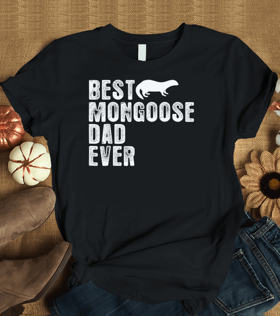 BEST MONGOOSE DAD EVER T-Shirt