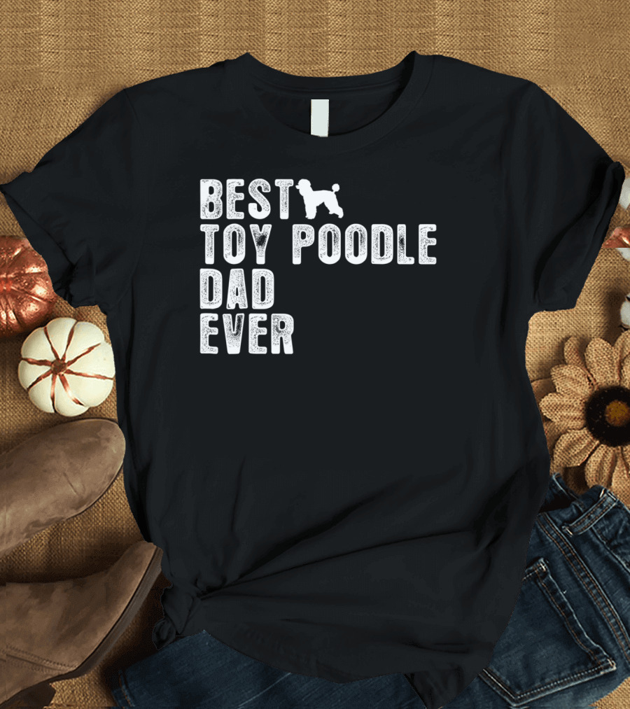 Best Toy Poodle Dad Ever with Toy Poodle T-Shirt