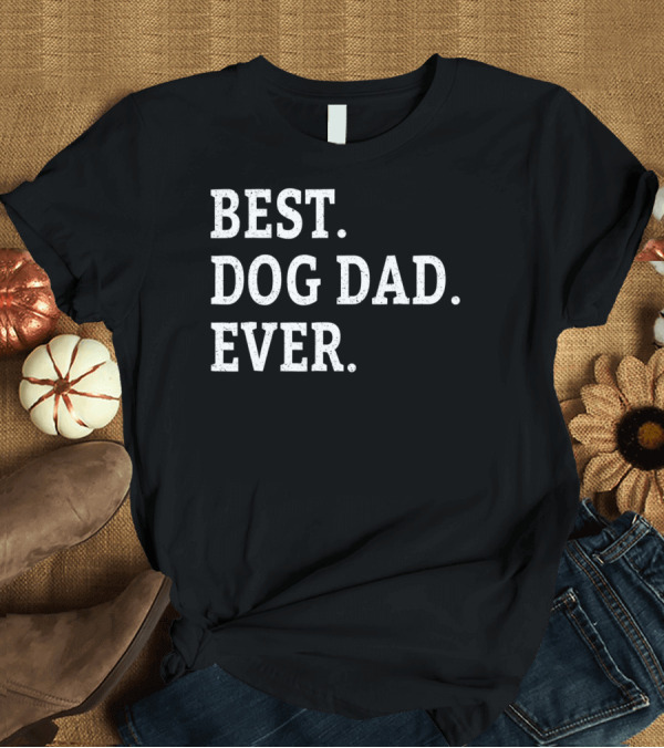 T-Shirt: Best Dog Dad Ever Cute Puppy Lover Dads T-Shirt Best Dog Dad Ever Cute Puppy Lover Dads T-Shirt