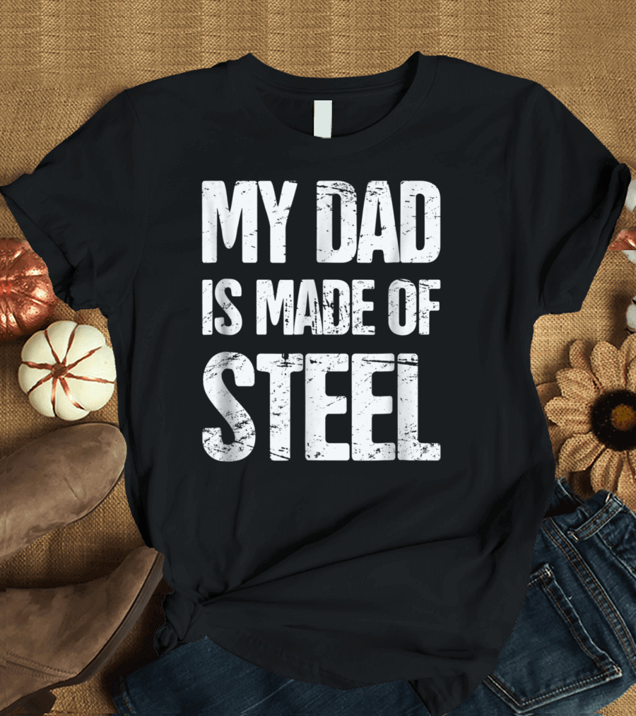 My Dad Is Made of Steel Scoliosis Back Surgery T-Shirt