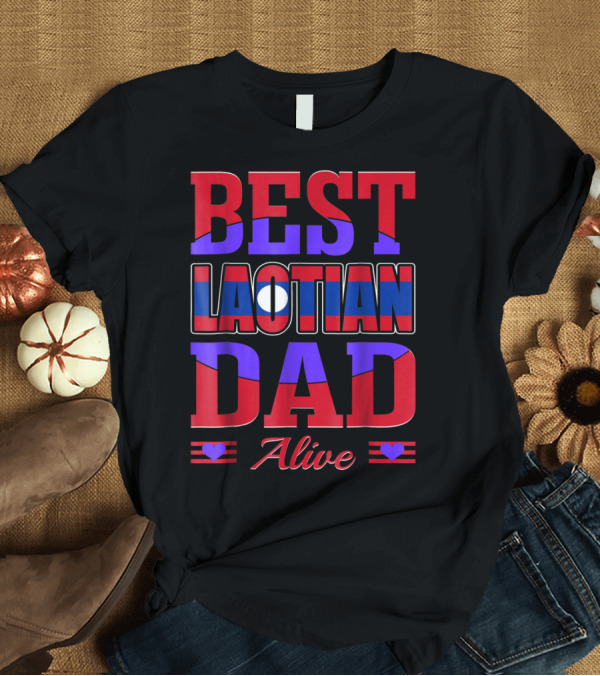 T-Shirt: BEST LAOTIAN DAD ALIVE 90 FLAG COLORS HEARTS T-Shirt BEST LAOTIAN DAD ALIVE 90 FLAG COLORS HEARTS T-Shirt