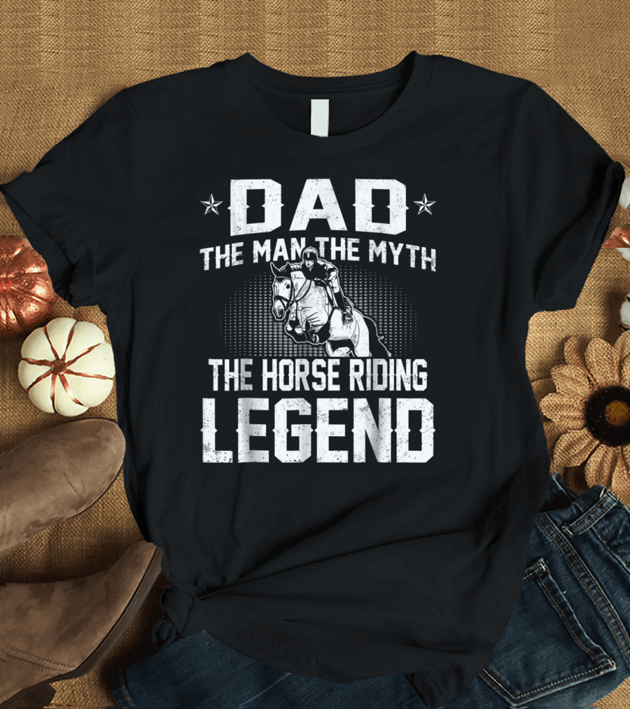 Dad The Man The Myth The Horse Riding Legend Star Rider T-Shirt