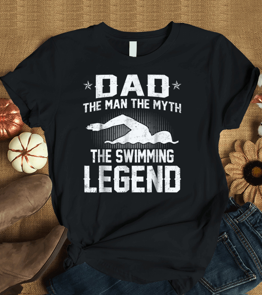 Dad The Man The Myth The Swimming Legend T-Shirt
