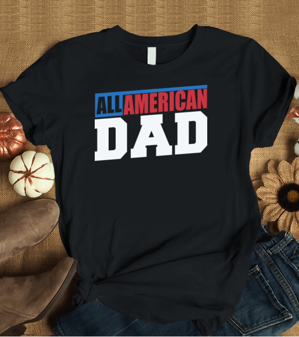 T-Shirt: All American Dad Patriotic Patriot60 T-Shirt All American Dad Patriotic Patriot60 T-Shirt