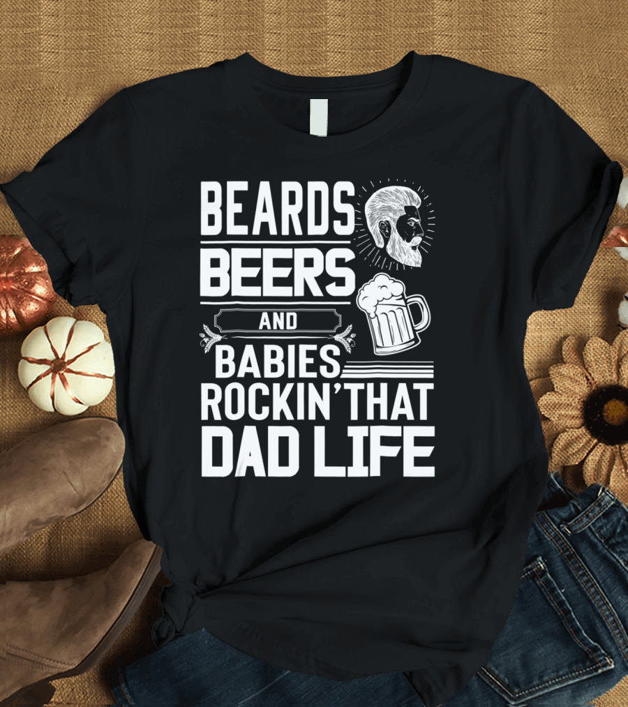 Beards Beers and Babies Rockin That Dad Life Mug and Face T-Shirt