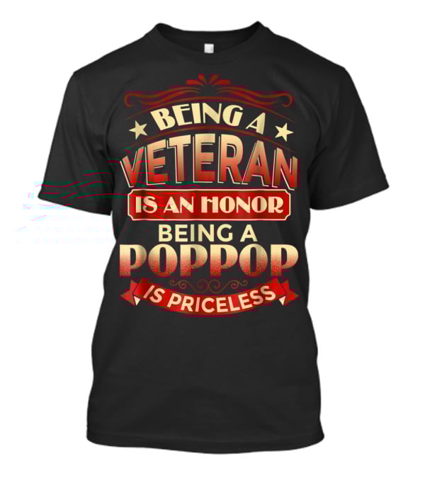 Being A Veteran Is An Honor Being A Poppop Is Priceless T-Shirt
