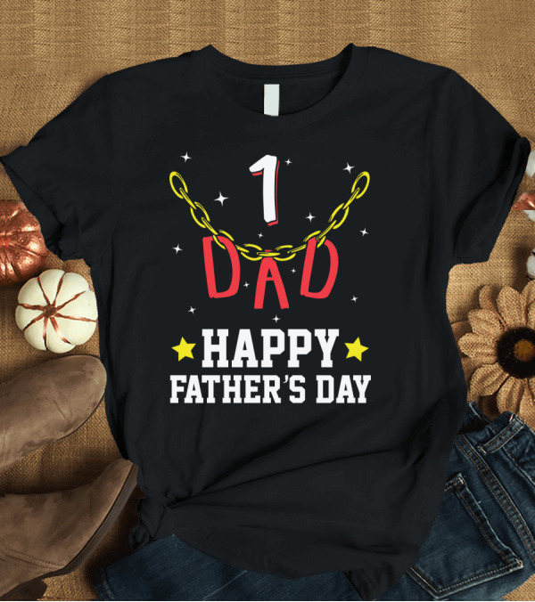 T-Shirt: 1 Dad Happy Father's Day T-Shirt 1 Dad Happy Father's Day T-Shirt