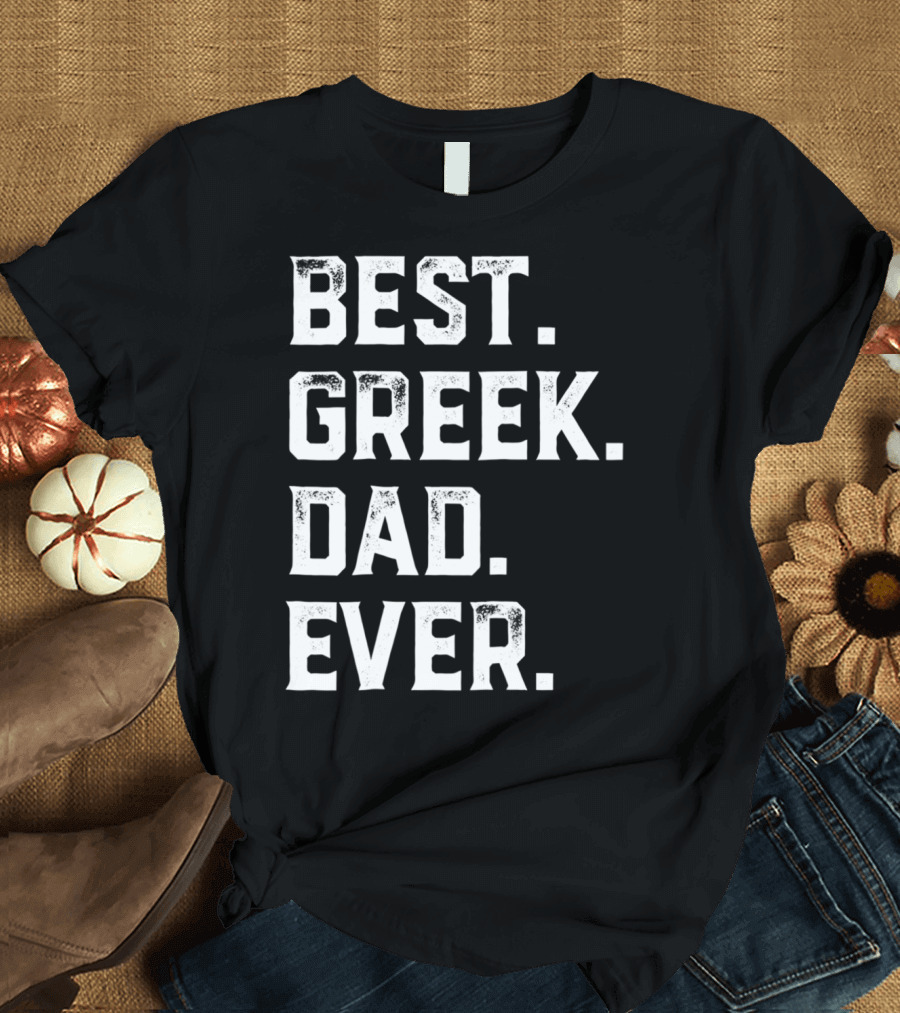 BEST GREEK DAD EVER GIFT FOR DAY93 T-Shirt