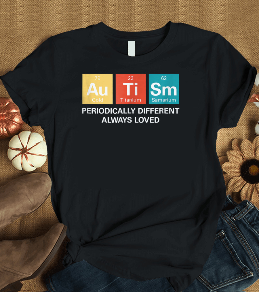 Autism Awareness Periodically Different Always Loved ASD Funny Disability Periodic Table T-Shirt