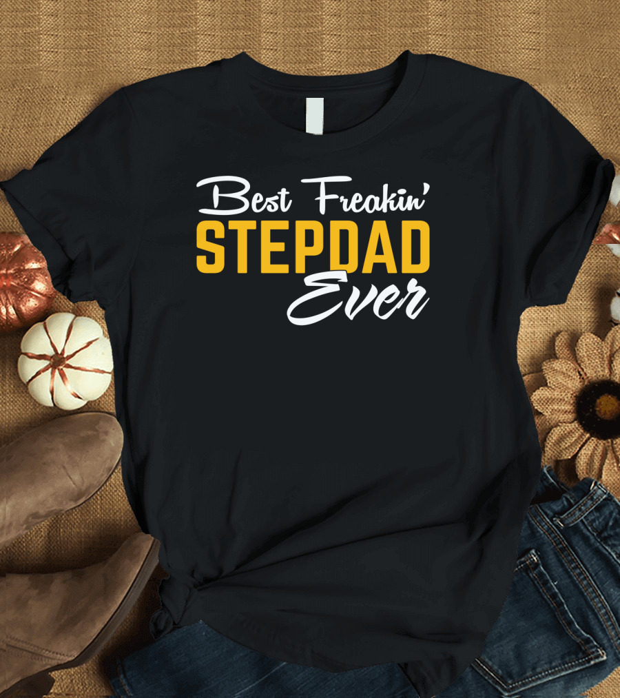 Best Freakin' Stepdad Ever Family Love STEP T-Shirt