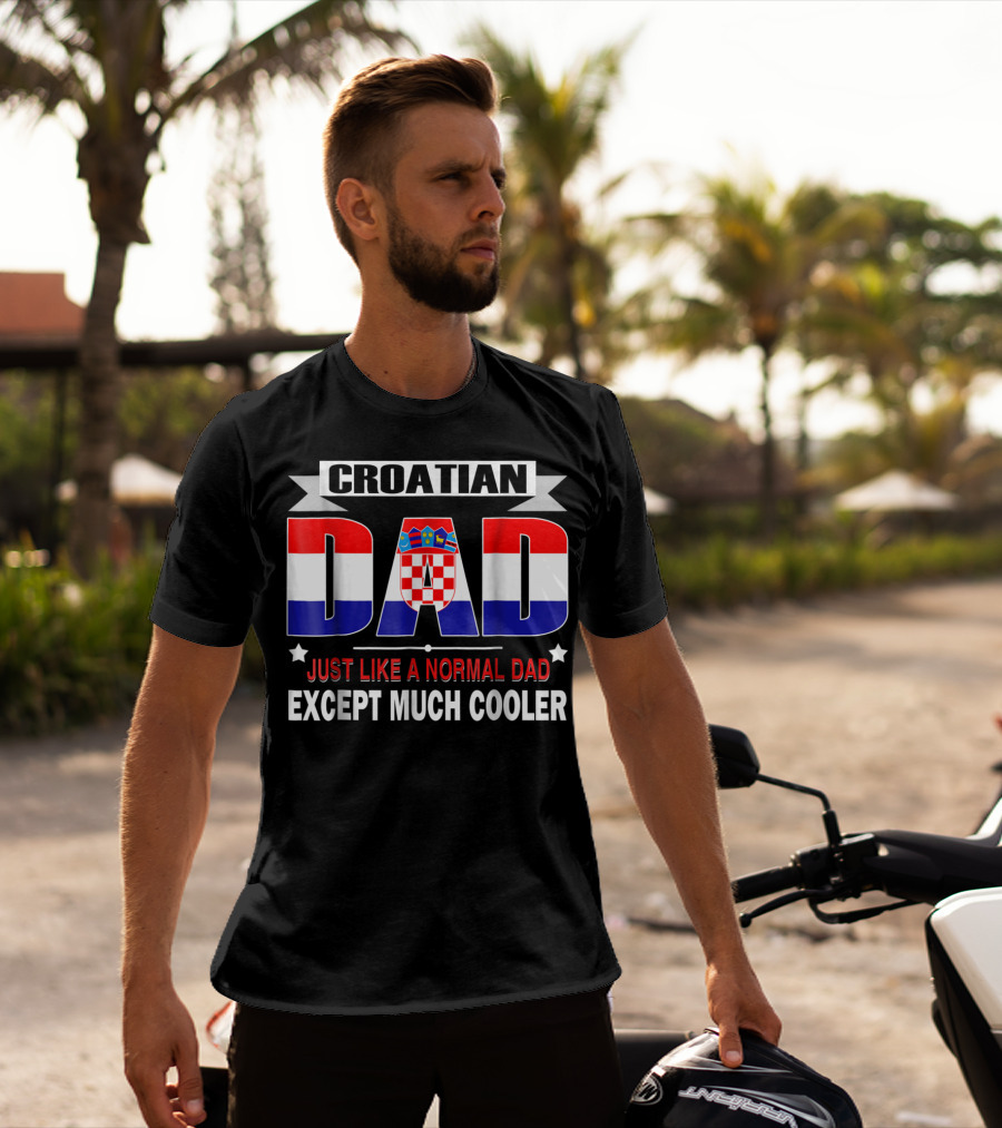 Croatian Dad Just Like A Normal Dad Except Much Cooler Flag85 T-Shirt