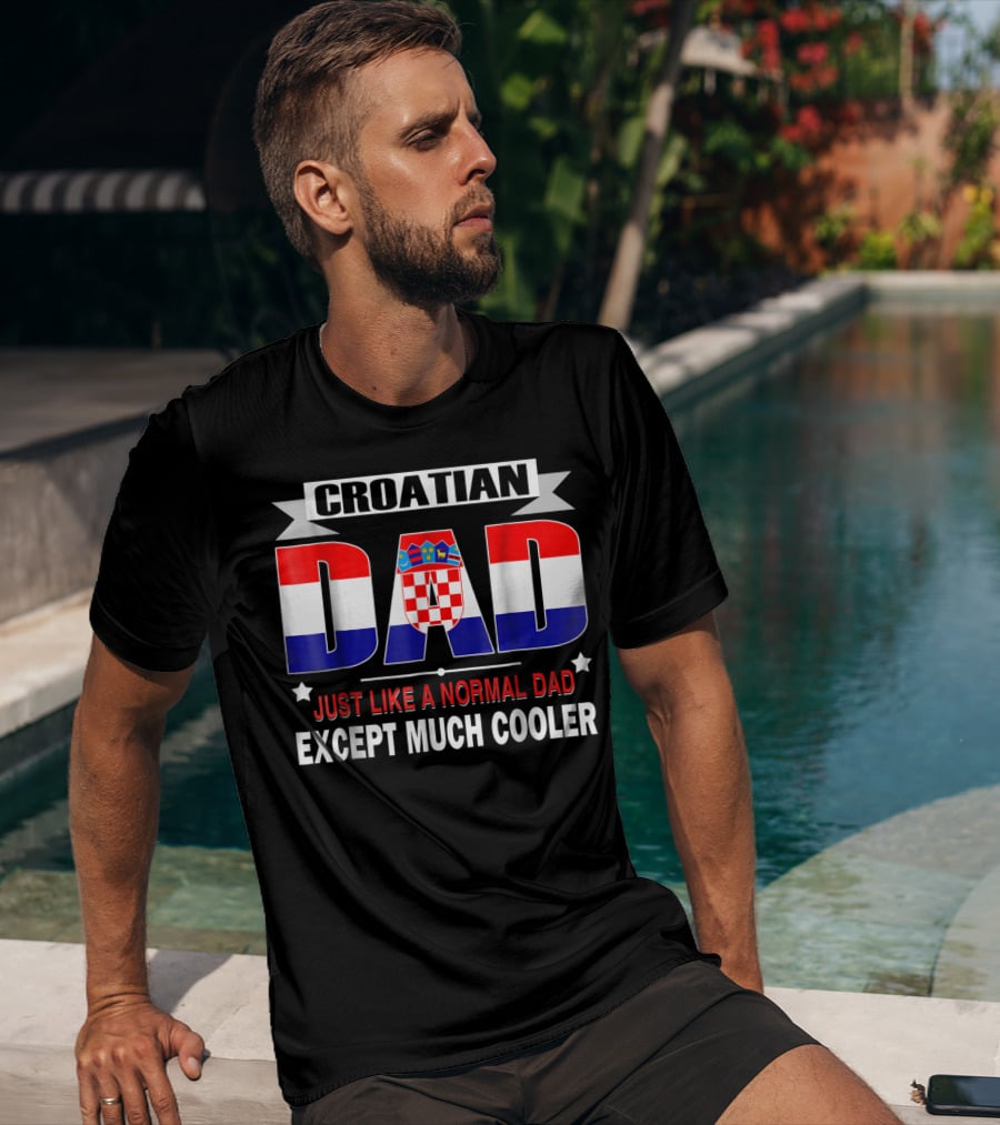 Croatian Dad Just Like A Normal Dad Except Much Cooler Flag85 T-Shirt
