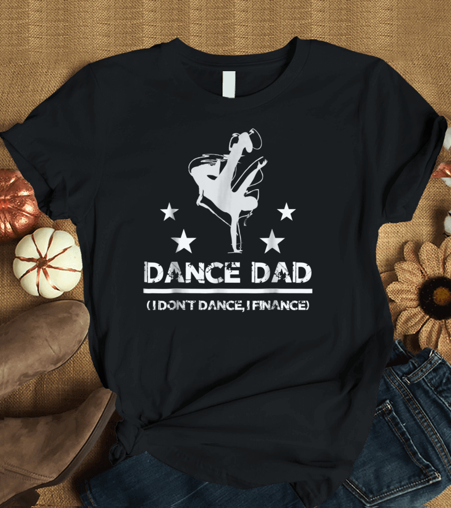 Dance Dad I Don't Dance I Finance Breakdancing Star T-Shirt