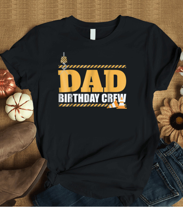 T-Shirt: Dad Birthday Crew Construction Theme with Crane and Cones T-Shirt Dad Birthday Crew Construction Theme with Crane and Cones T-Shirt