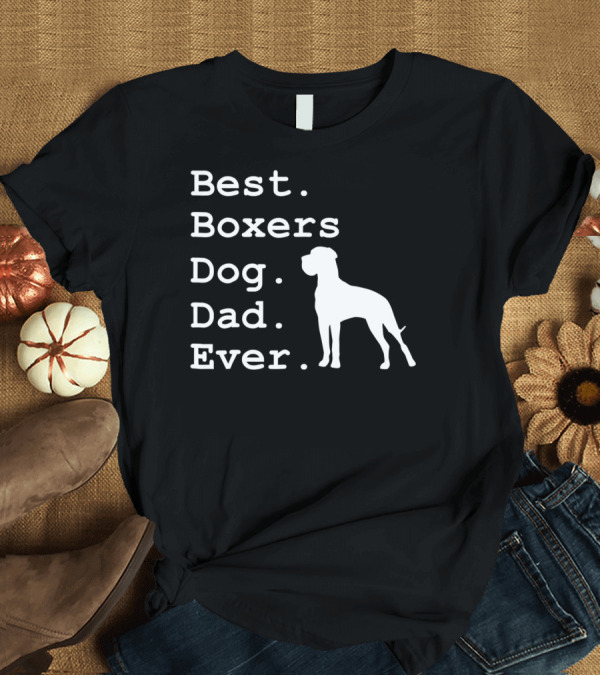 T-Shirt: Best Boxers Dog Dad Ever Funny Dogs Lovers T-Shirt Best Boxers Dog Dad Ever Funny Dogs Lovers T-Shirt