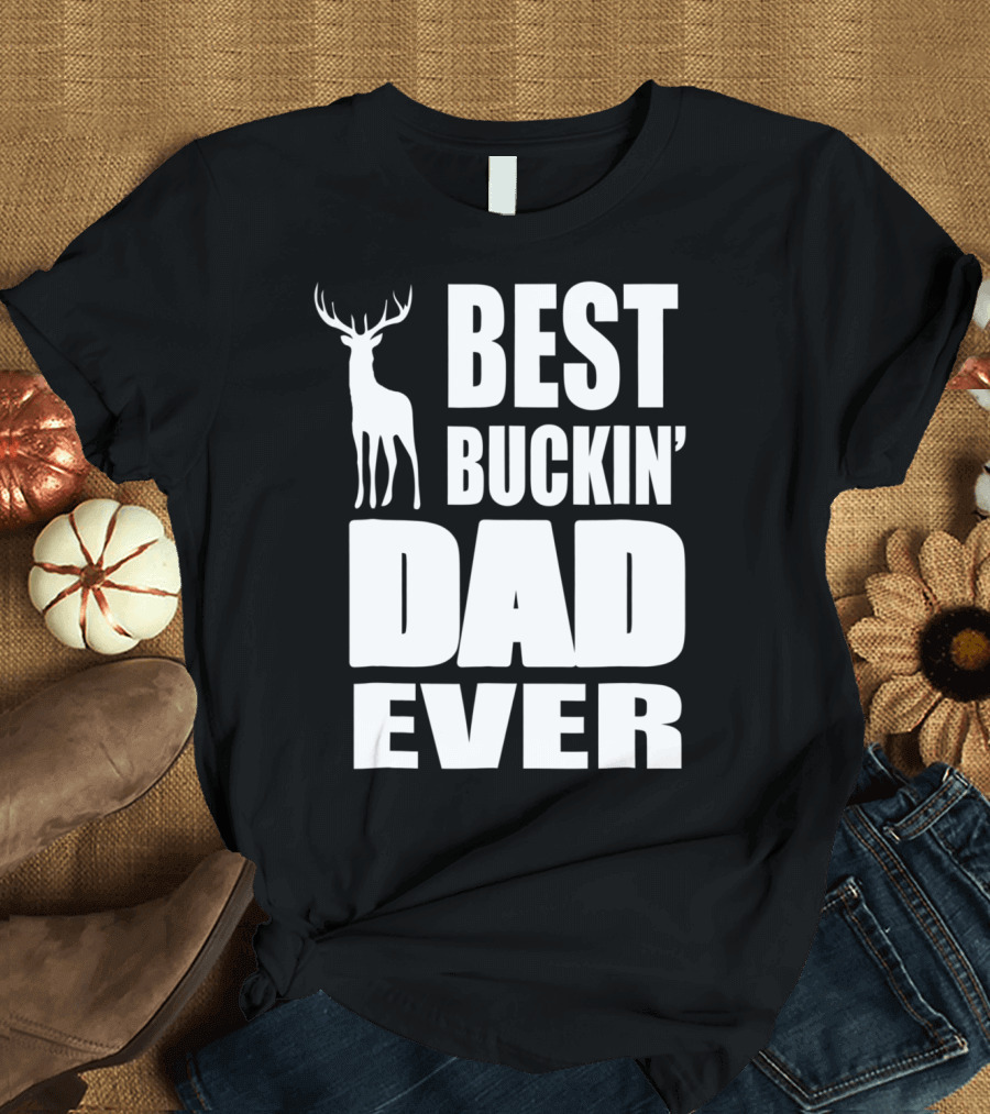 Best Buckin' Dad Ever Deer Hunting Enthusiast T-Shirt