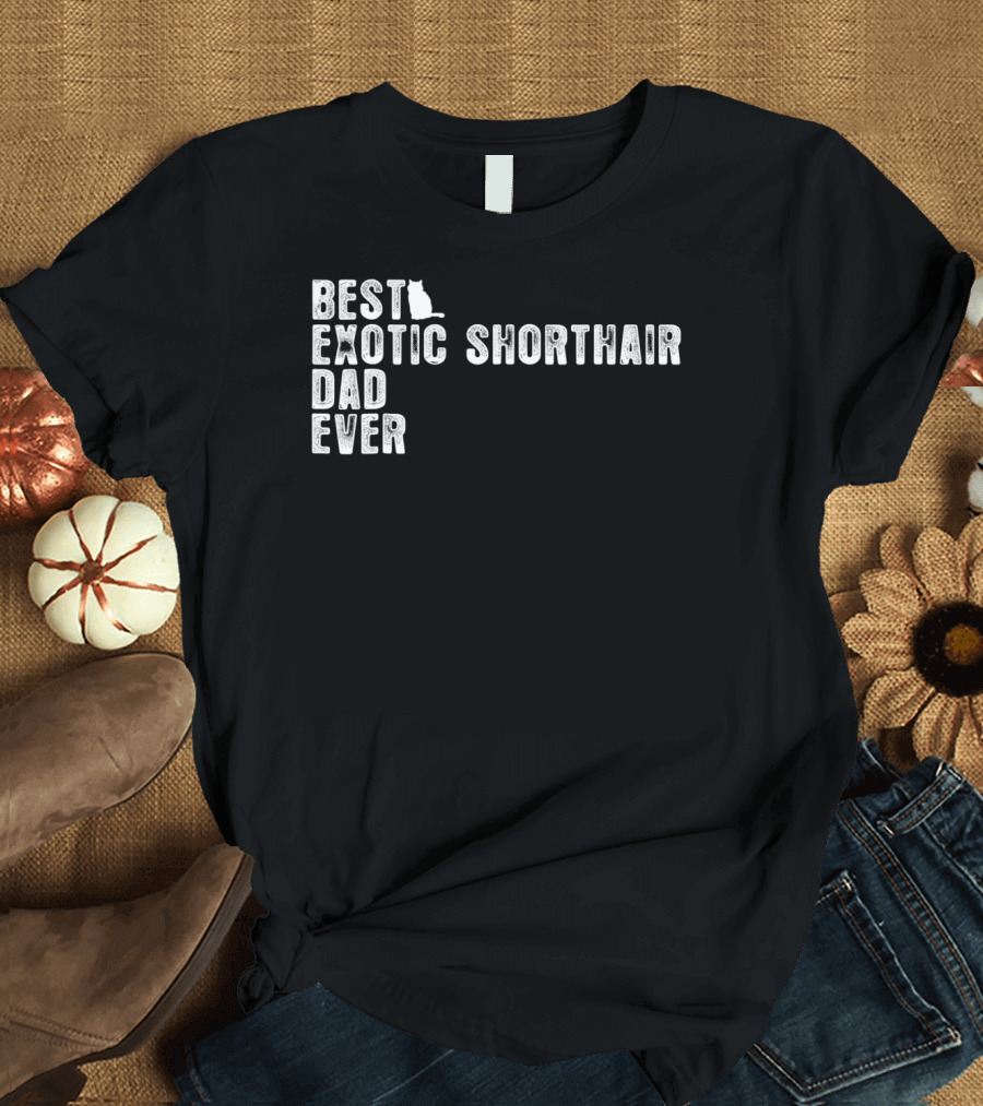 Best Exotic Shorthair Cat Dad Ever T-Shirt
