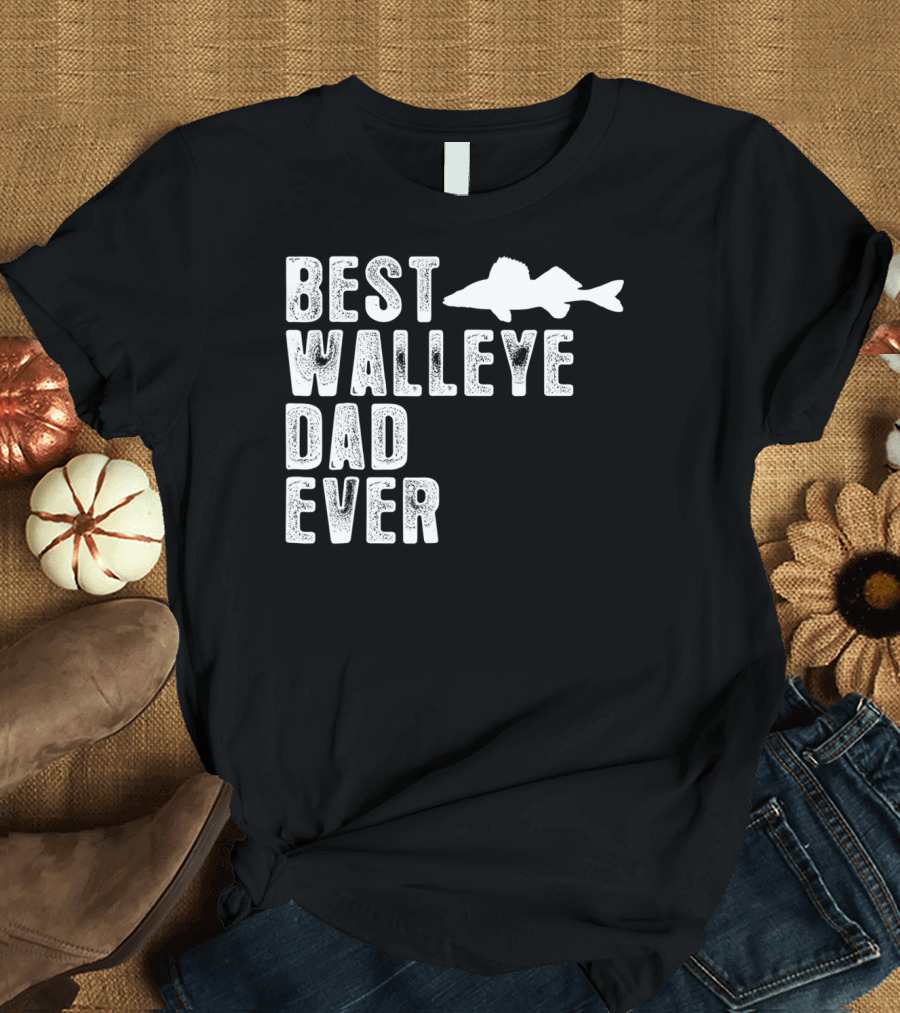 BEST WALLEYE DAD EVER FISHING T-Shirt