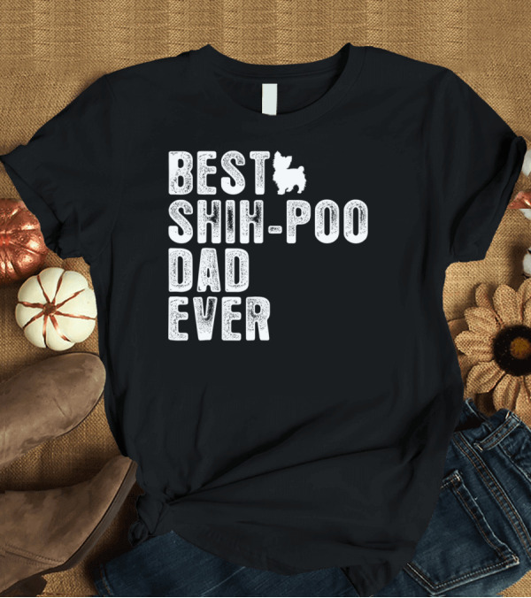 T-Shirt: BEST SHIH-POO DAD EVER T-Shirt BEST SHIH-POO DAD EVER T-Shirt