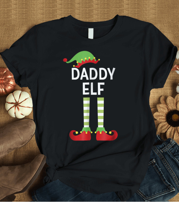 T-Shirt: Daddy Elf Dad Cute Matching Family Christmas Elves Hat and Shoes T-Shirt Daddy Elf Dad Cute Matching Family Christmas Elves Hat and Shoes T-Shirt