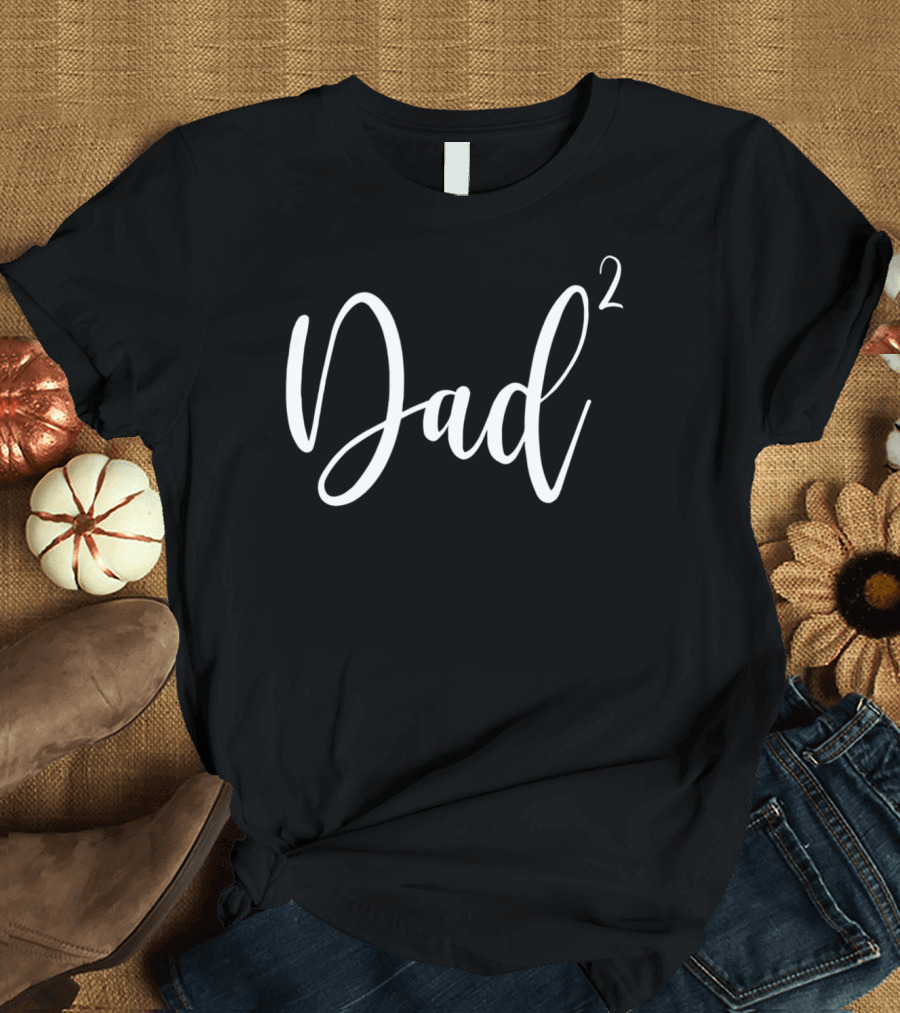 Dad Squared Dad2 for Father of 268 T-Shirt