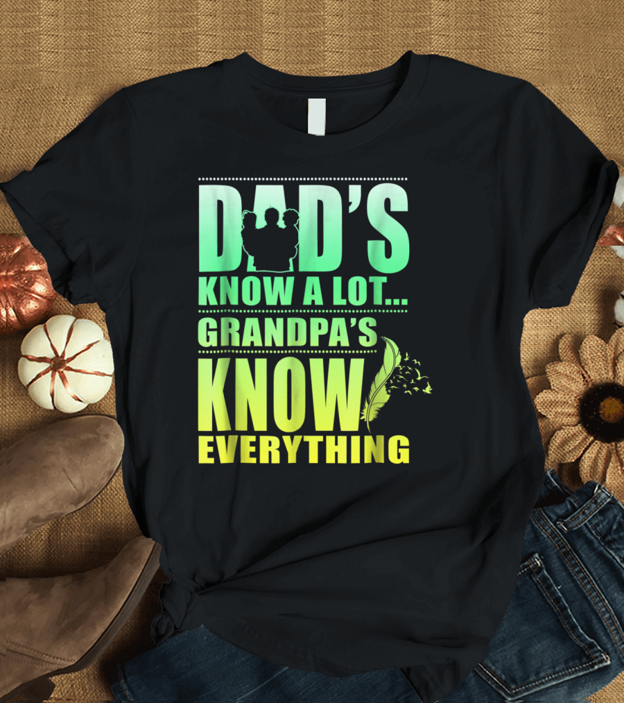 Dad's Know A Lot Grandpa's Know Everything Feather T-Shirt