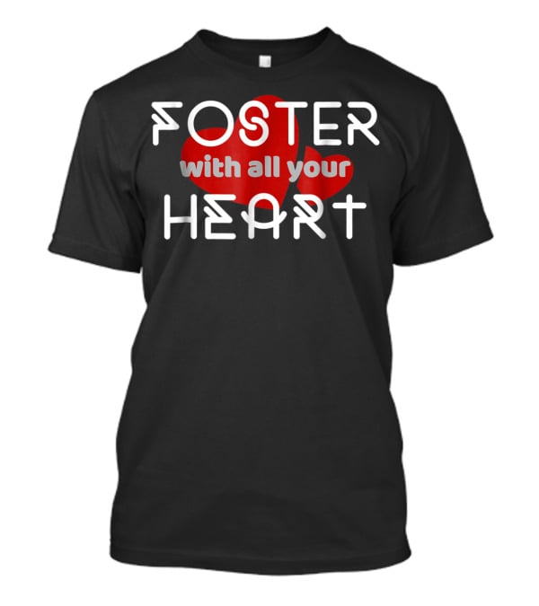 Foster With All Your Heart T-Shirt