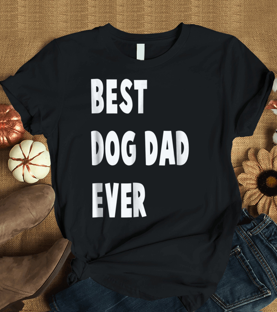 Best Dog Dad Ever Fathers Day Gift T-Shirt