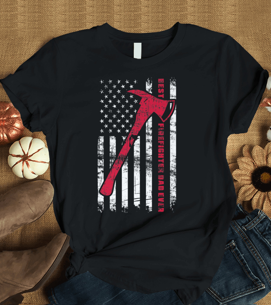 Best Firefighter Dad Ever American Flag Red Axe Patriotic T-Shirt