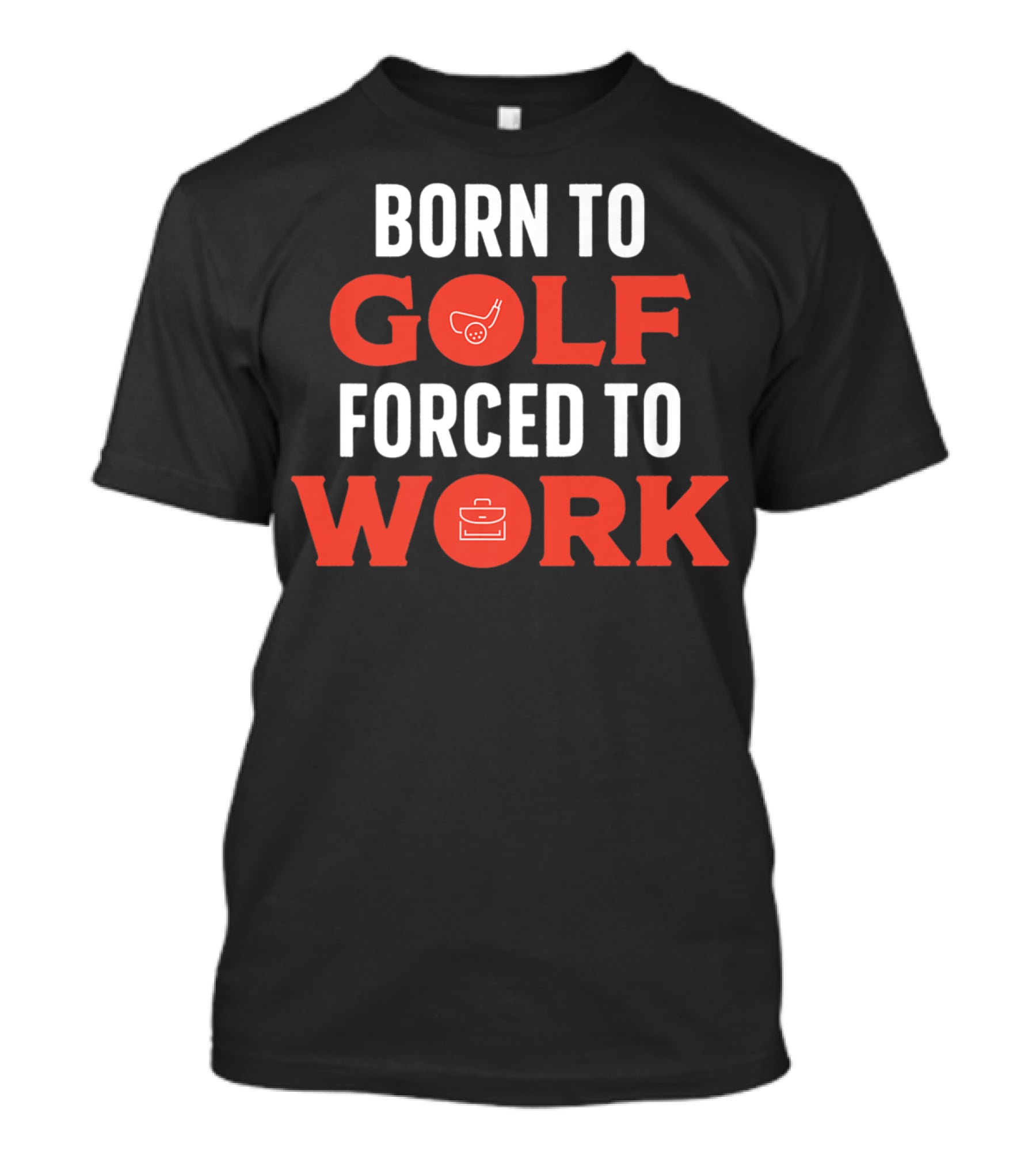 Born To Golf Forced To Work Best Father Dad 19 T-Shirt