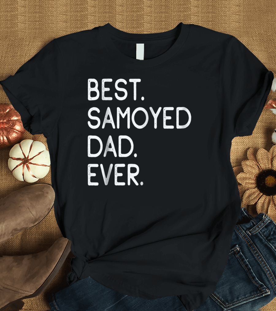 Best Samoyed Dad Ever Master Lover Proud Holidays T-Shirt