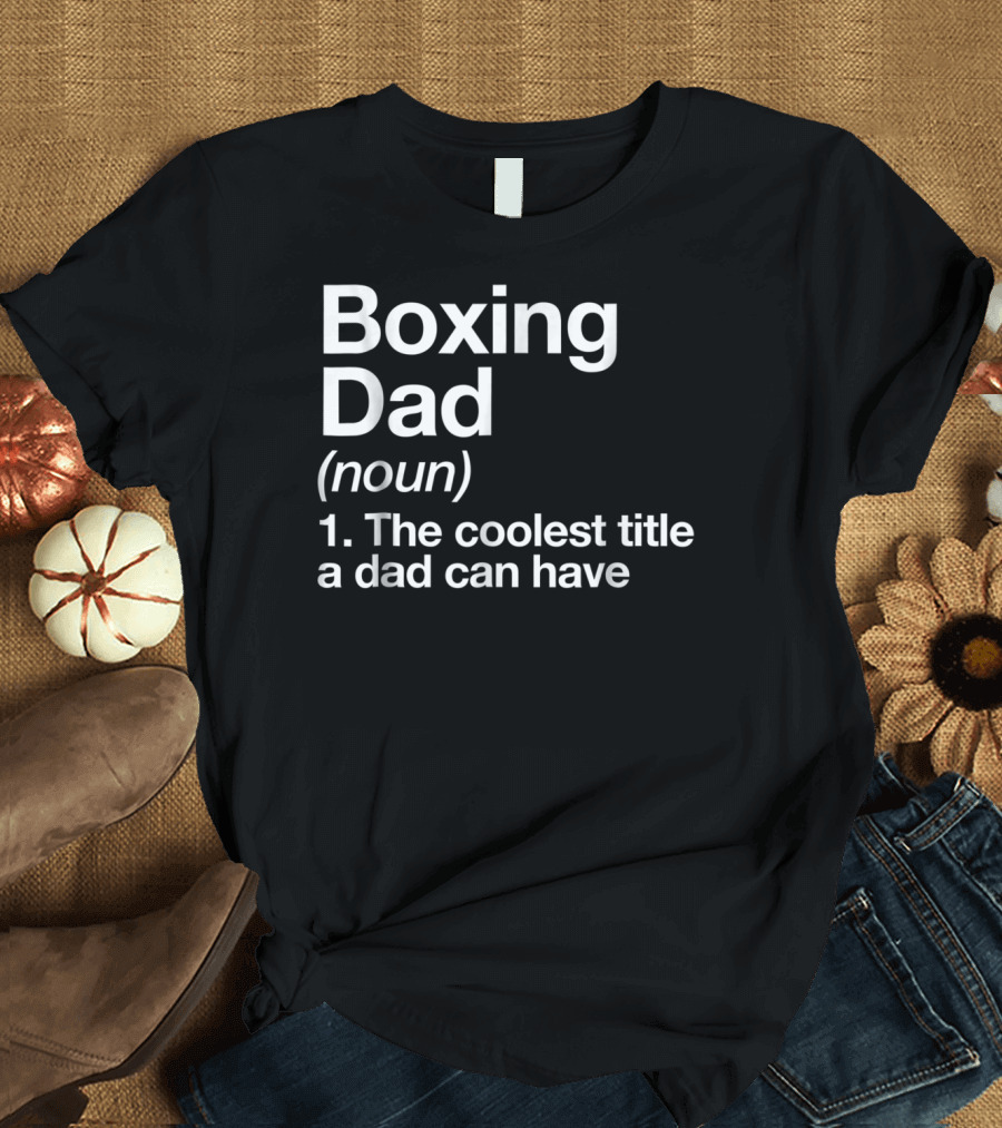Boxing Dad Definition Noun The Coolest Title a Dad Can Have Funny Sports T-Shirt