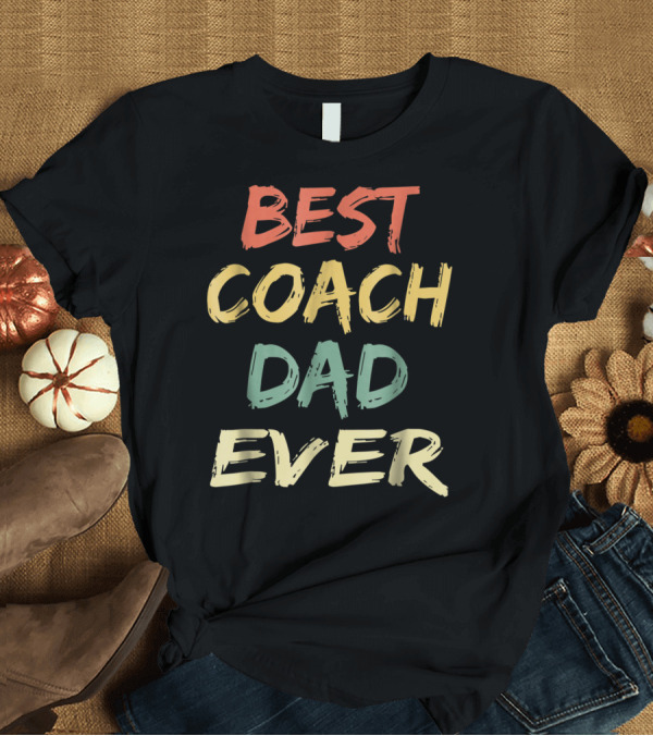 T-Shirt: BEST COACH DAD EVER VINTAGE S55 T-Shirt BEST COACH DAD EVER VINTAGE S55 T-Shirt
