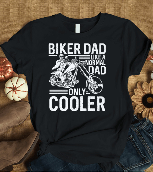 T-Shirt: Biker Dad Like a Normal Dad Only Cooler Motorcycle Chopper76 T-Shirt Biker Dad Like a Normal Dad Only Cooler Motorcycle Chopper76 T-Shirt