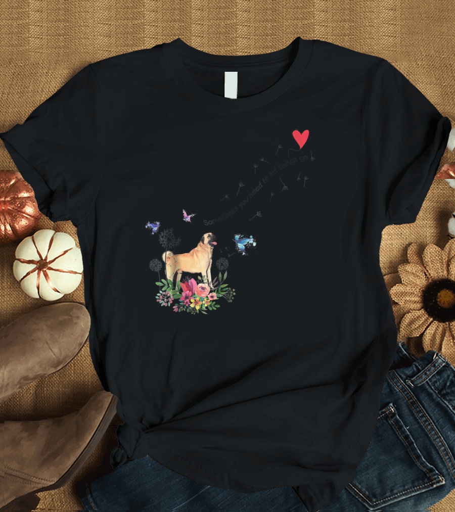 Anatolian Shepherd Dog Sometimes You Need to Let Things Go Mom Dad85 T-Shirt