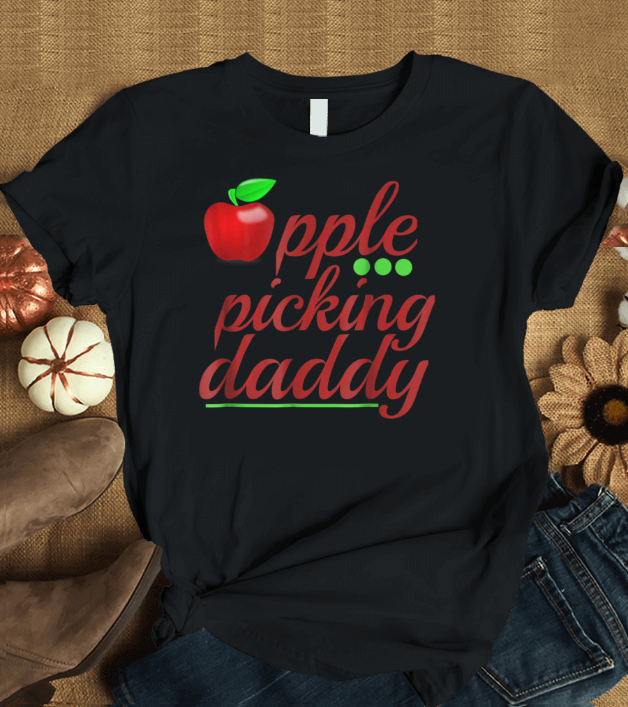 Apple Picking Daddy Apple Picker Dad T-Shirt