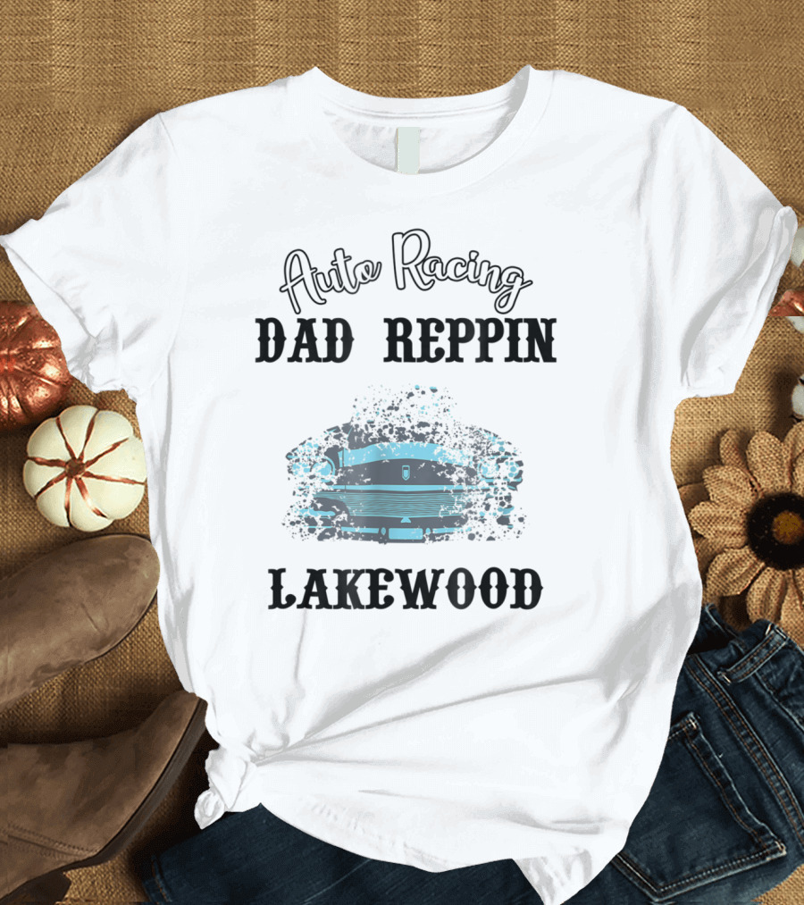 Auto Racing Dad Reppin Lakewood Classic Car T-Shirt