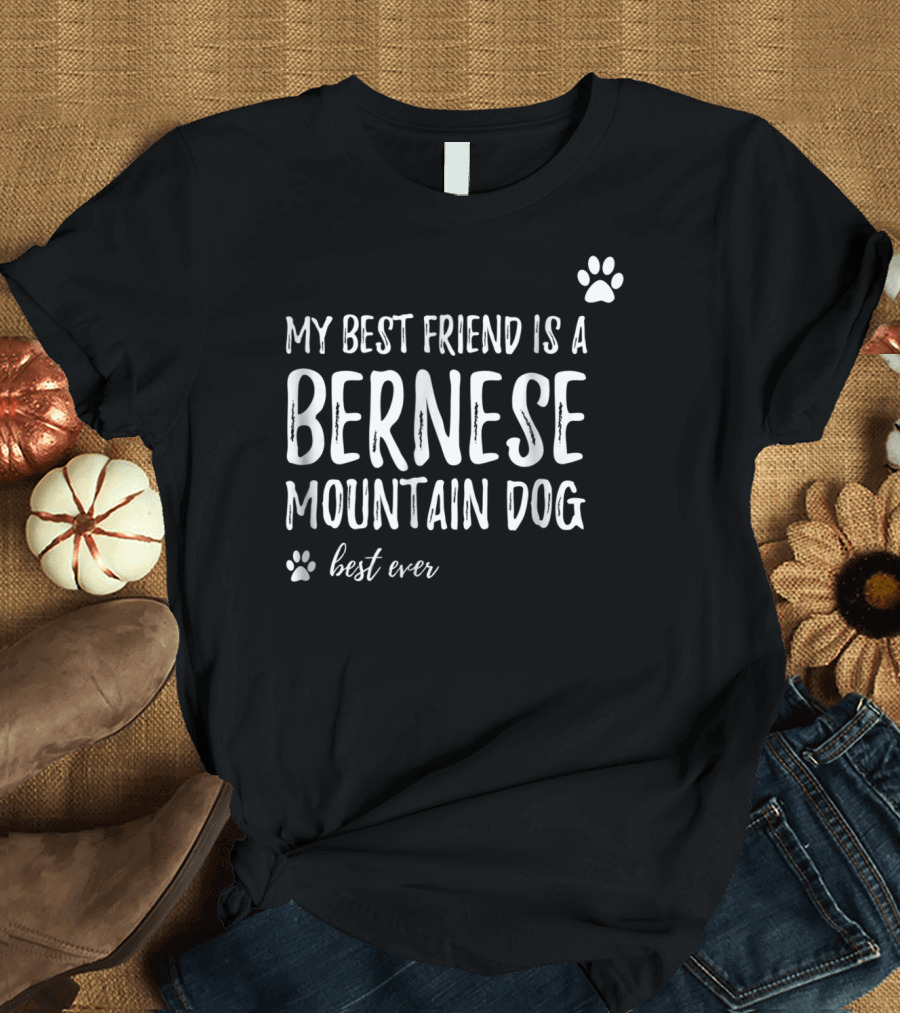 My Best Friend is a Bernese Mountain Dog Best Ever T-Shirt