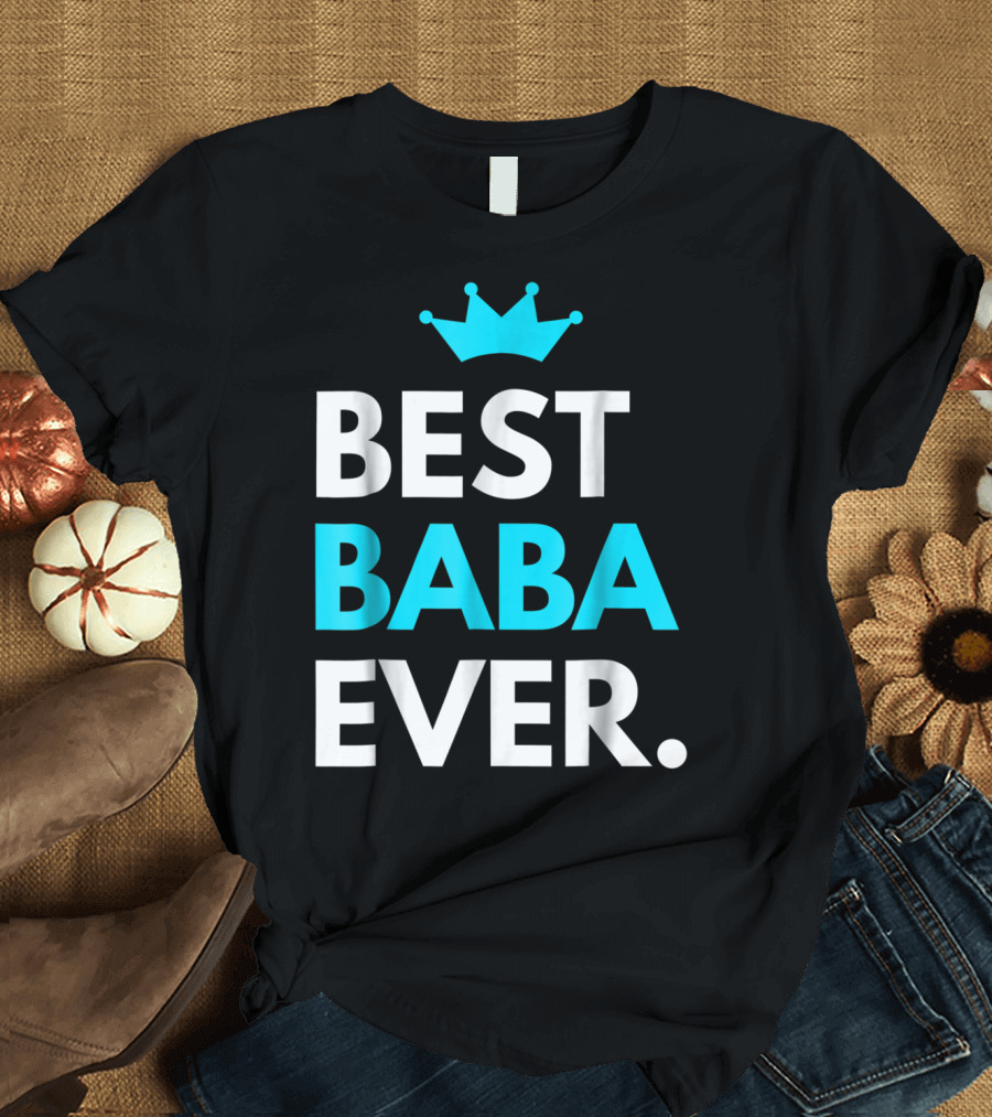 Best Baba Ever Dad Father48 Crown T-Shirt