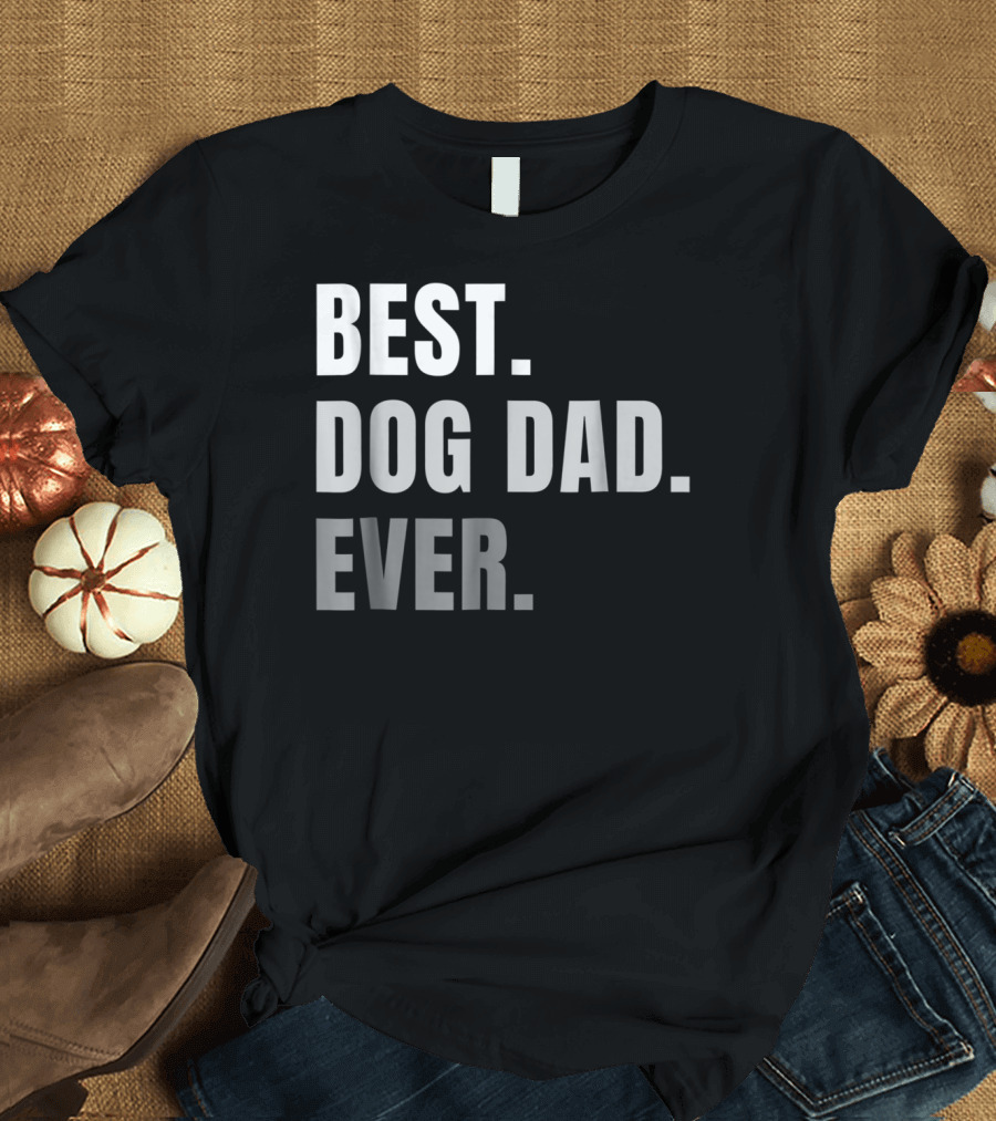 Best Dog Dad Ever Present Best Dog Dad Ever T-Shirt