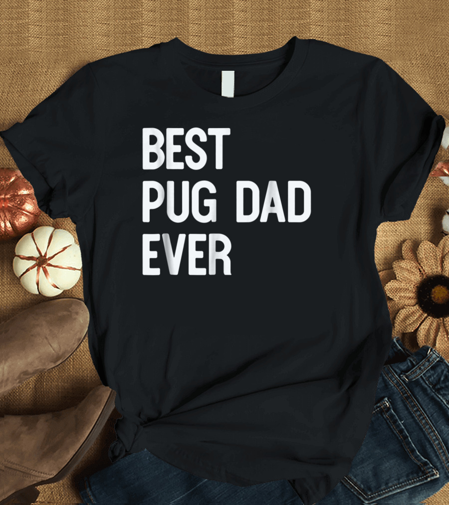 Best Pug Dad Ever Dog Ideas61 Pug Dad Best Ever T-Shirt
