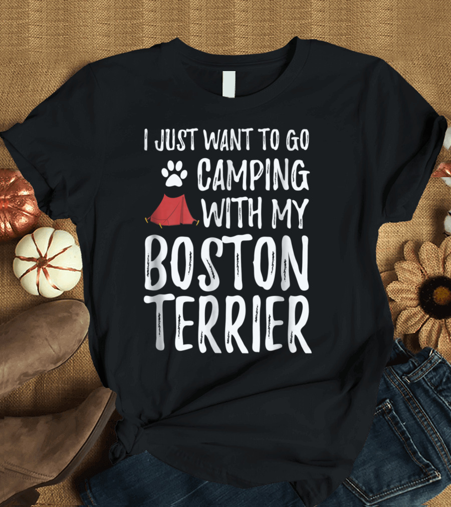I Just Want to Go Camping with My Boston Terrier Paw Print Tent T-Shirt