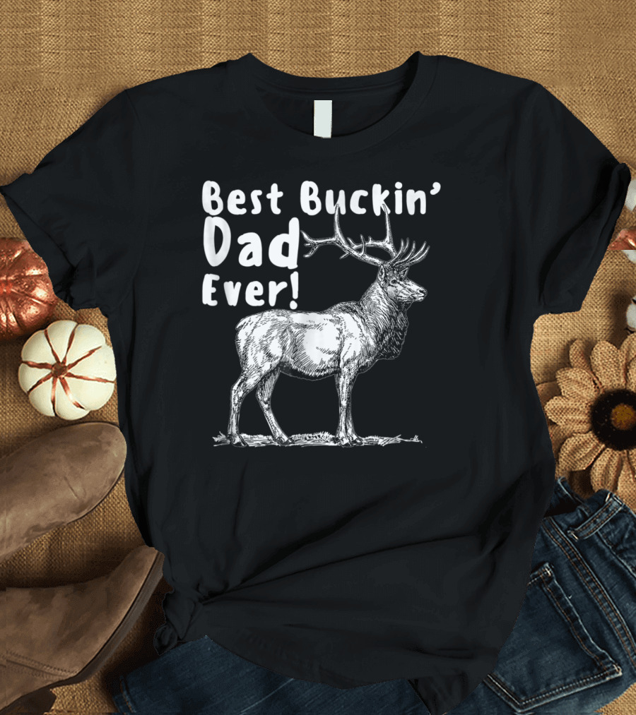 Best Buckin' Dad Ever Elk Hunter T-Shirt