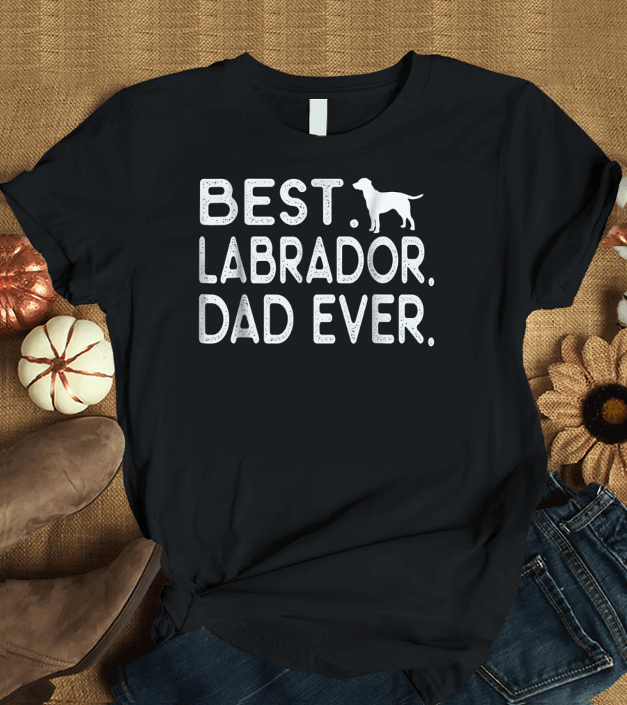 Best Labrador Dad Ever Best Dad Labrador Dog T-Shirt