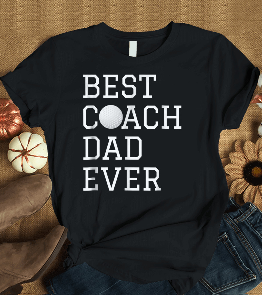 BEST GOLF COACH DAD EVER COACHING FATHERS T-Shirt
