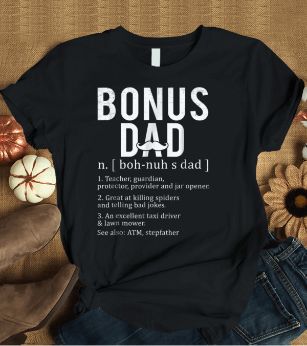 T-Shirt: Bonus Dad Definition n Boh-Nuh s Dad Funny Teacher Protector Taxi Driver Stepdad Papa28 T-Shirt Bonus Dad Definition n Boh-Nuh s Dad Funny Teacher Protector Taxi Driver Stepdad Papa28 T-Shirt